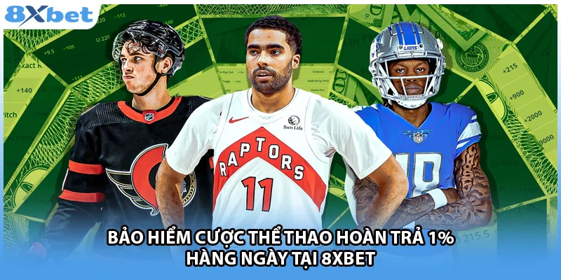 Bảo Hiểm Cược Thể Thao Hoàn Trả 1% Hàng Ngày Tại 8xbet