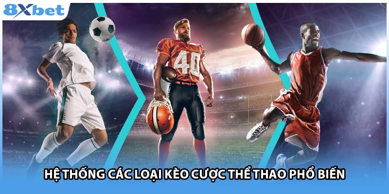 Hệ thống các loại kèo cược thể thao phổ biến